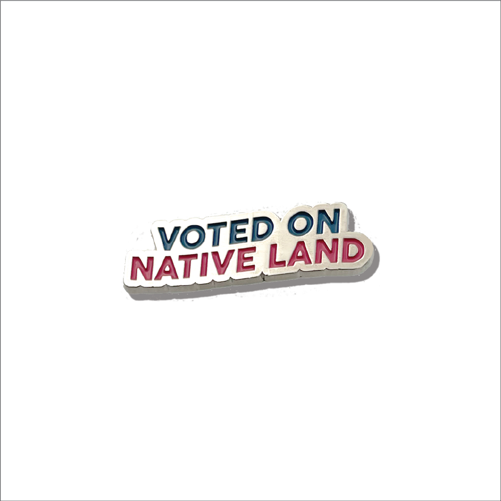 'VOTED ON NATIVE LAND' PIN