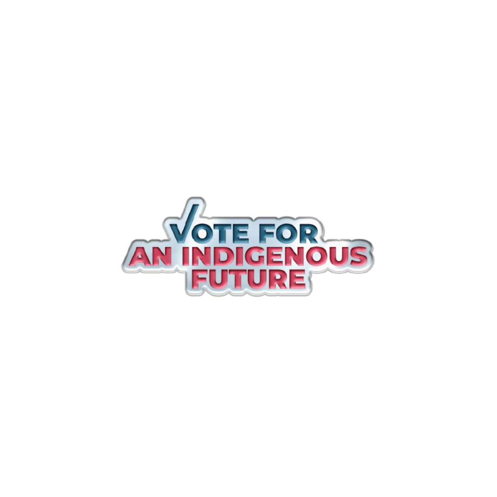 'VOTE FOR AN INDIGENOUS FUTURE' PIN