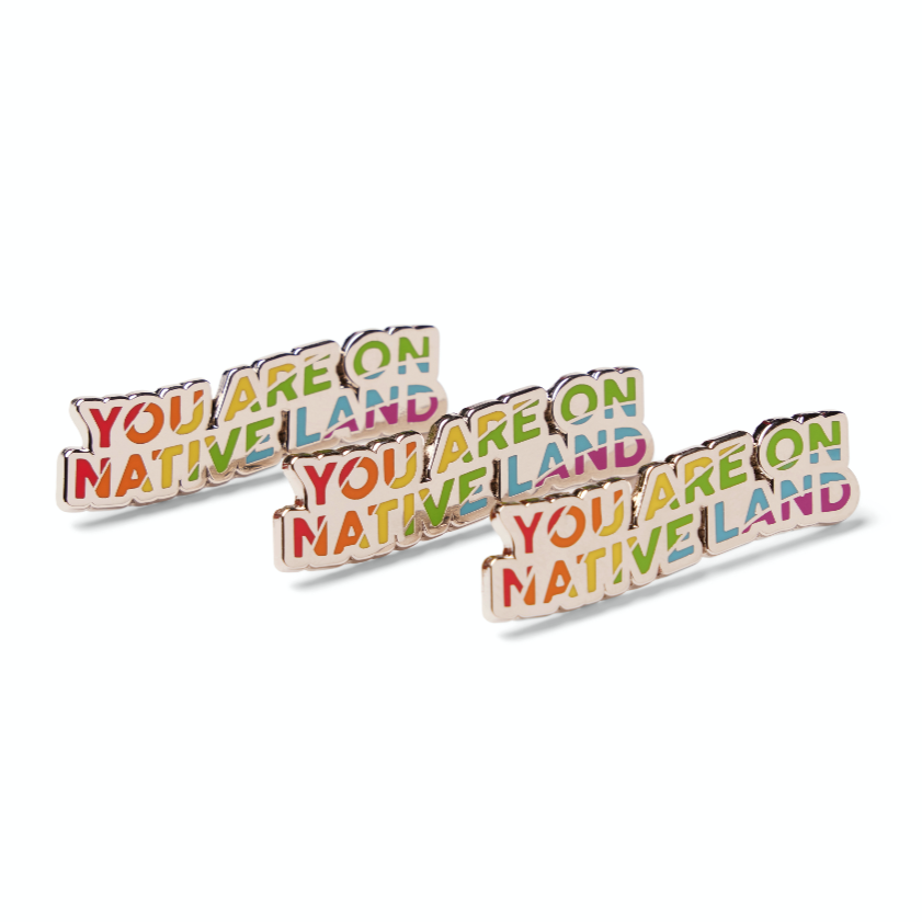 'YOU ARE ON NATIVE LAND' PRIDE PIN - COLLECTION